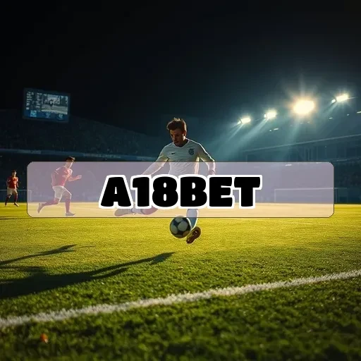 A18BET.com: Vantagens e Emoções das Apostas Altas Online